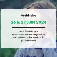 En ligne – 26 & 27 juin 2024 – Le profil féminin TSA: savoir identifier les singularités